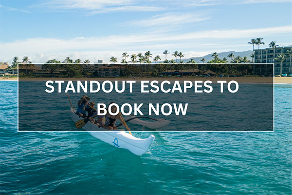 Standout Escapes To Book Now