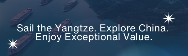 Sail the Yangtze. Explore China. Enjoy Exceptional Value.
